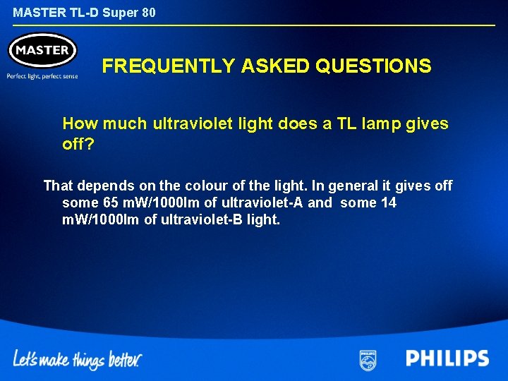 MASTER TL-D Super 80 FREQUENTLY ASKED QUESTIONS How much ultraviolet light does a TL