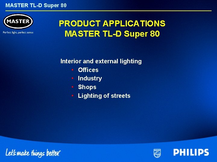 MASTER TL-D Super 80 PRODUCT APPLICATIONS MASTER TL-D Super 80 Interior and external lighting