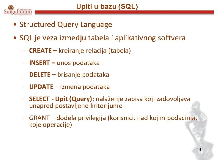 Upiti u bazu (SQL) • Structured Query Language • SQL je veza izmedju tabela