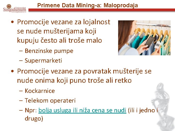 Primene Data Mining-a: Maloprodaja • Promocije vezane za lojalnost se nude mušterijama koji kupuju