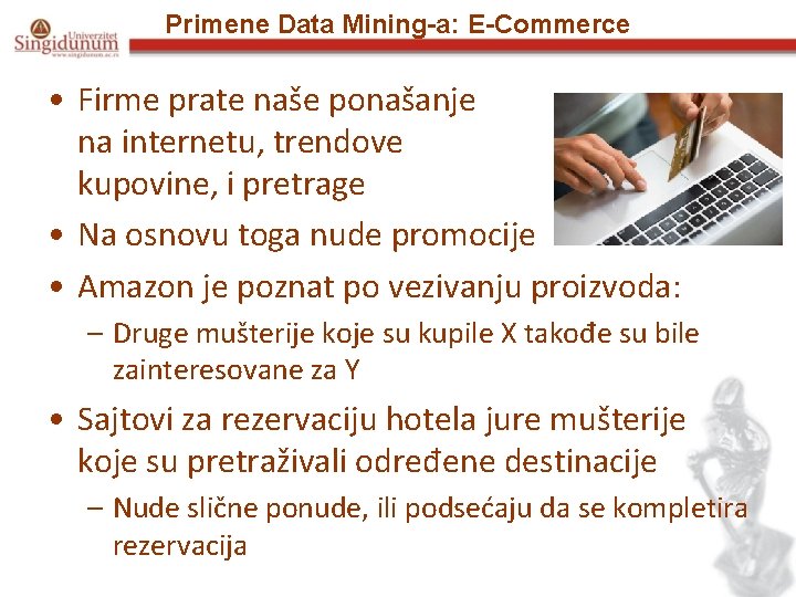 Primene Data Mining-a: E-Commerce • Firme prate naše ponašanje na internetu, trendove kupovine, i
