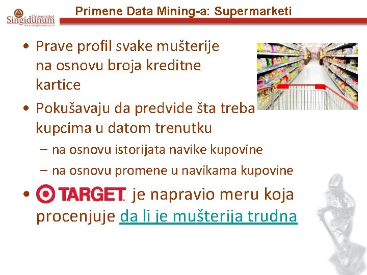 Primene Data Mining-a: Supermarketi • Prave profil svake mušterije na osnovu broja kreditne kartice