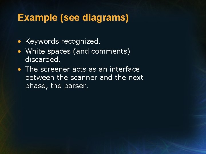Example (see diagrams) • Keywords recognized. • White spaces (and comments) discarded. • The
