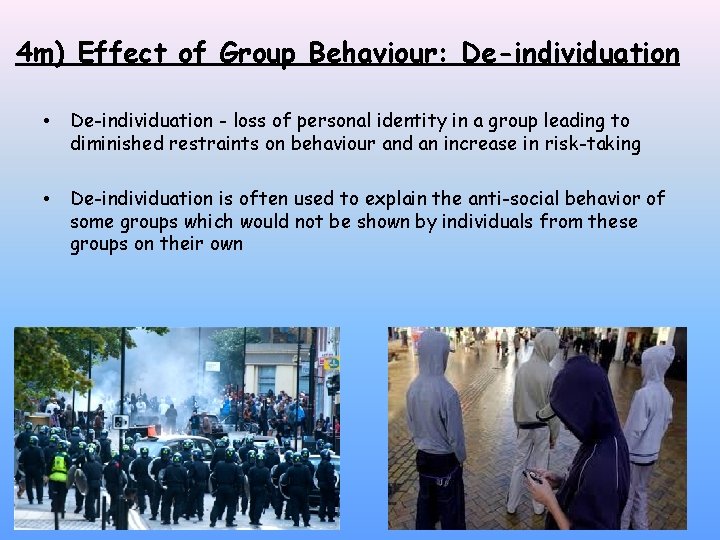 4 m) Effect of Group Behaviour: De-individuation • De-individuation - loss of personal identity