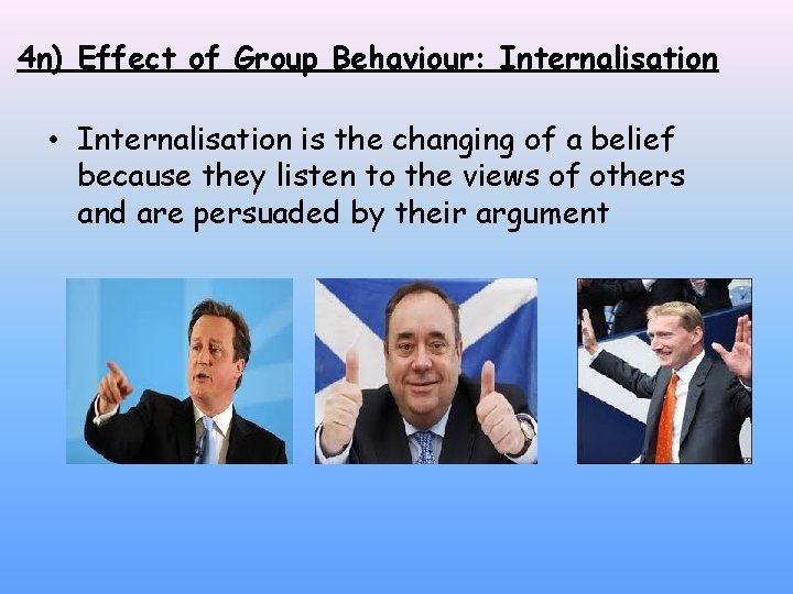 4 n) Effect of Group Behaviour: Internalisation • Internalisation is the changing of a