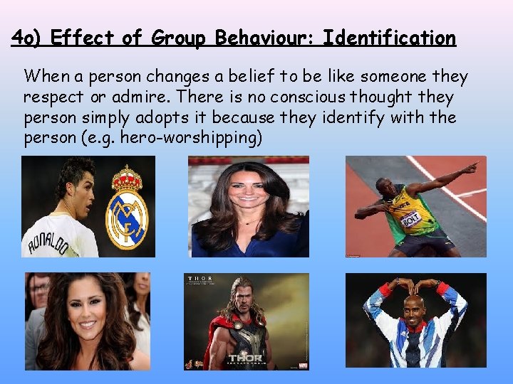 4 o) Effect of Group Behaviour: Identification When a person changes a belief to