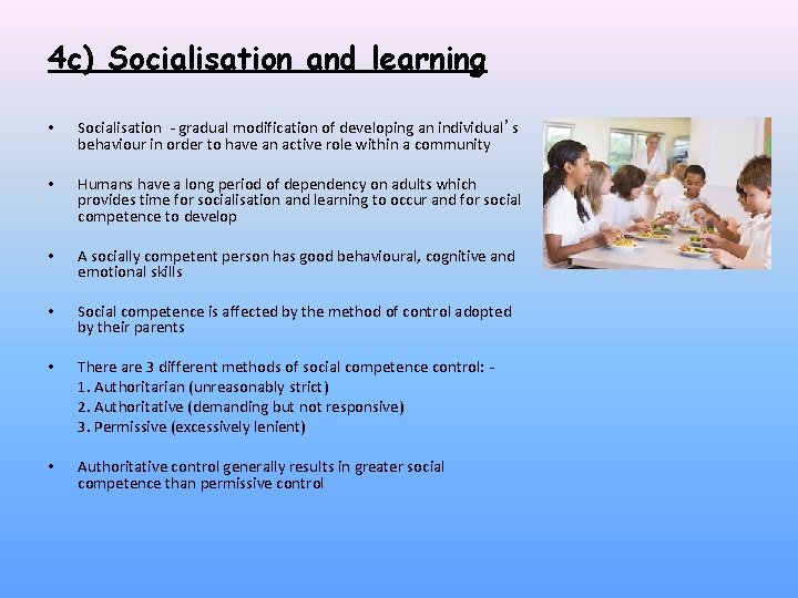 4 c) Socialisation and learning • Socialisation - gradual modification of developing an individual’s
