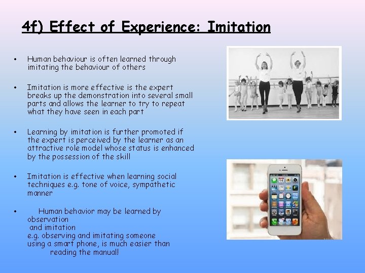 4 f) Effect of Experience: Imitation • Human behaviour is often learned through imitating