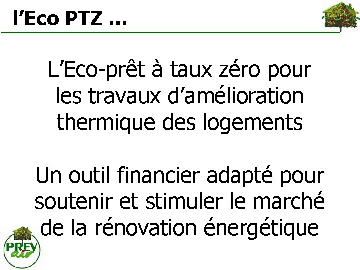  l’Eco PTZ … L’Eco-prêt à taux zéro pour les travaux d’amélioration thermique des