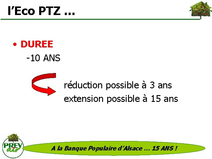  l’Eco PTZ … • DUREE -10 ANS réduction possible à 3 ans extension