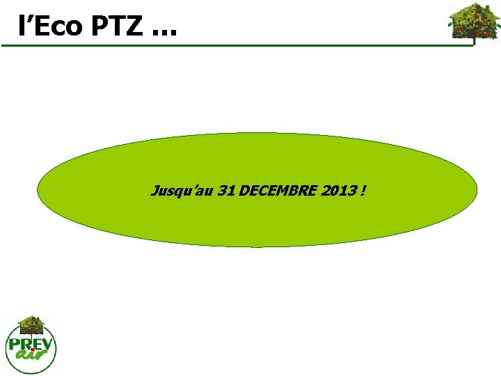  l’Eco PTZ … Jusqu’au 31 DECEMBRE 2013 ! 