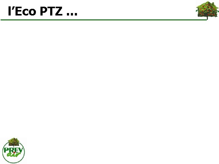  l’Eco PTZ … 