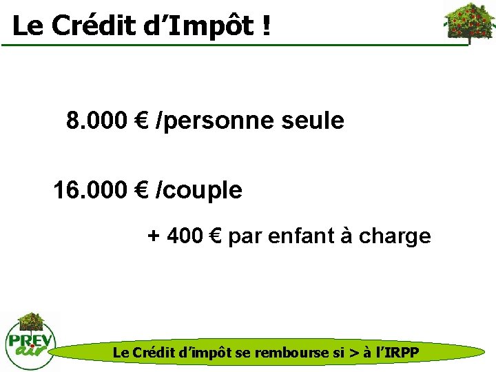  Le Crédit d’Impôt ! 8. 000 € /personne seule 16. 000 € /couple