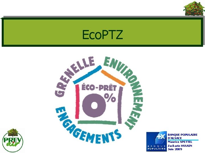 Eco. PTZ BANQUE POPULAIRE D’ALSACE Maurice SPETTEL Zacharie HSSAIN Juin 2009 