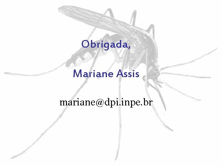 Obrigada, Mariane Assis mariane@dpi. inpe. br 