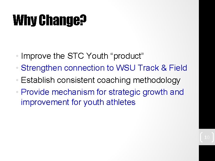 Why Change? • Improve the STC Youth “product” • Strengthen connection to WSU Track