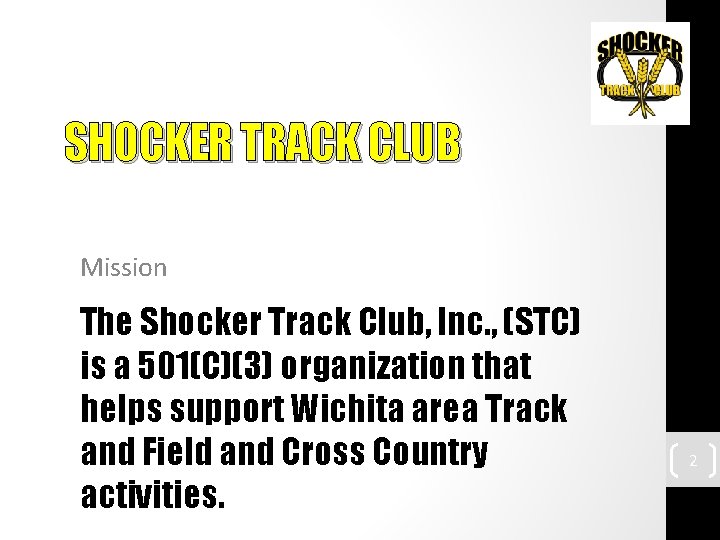 SHOCKER TRACK CLUB Mission The Shocker Track Club, Inc. , (STC) is a 501(C)(3)