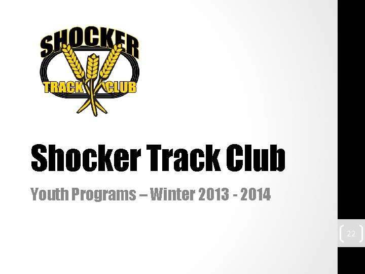 Shocker Track Club Youth Programs – Winter 2013 - 2014 22 