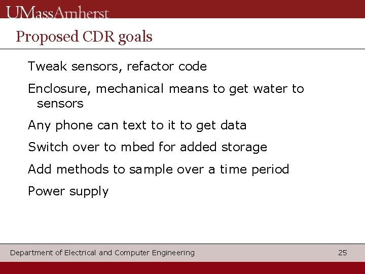 Proposed CDR goals Tweak sensors, refactor code Enclosure, mechanical means to get water to
