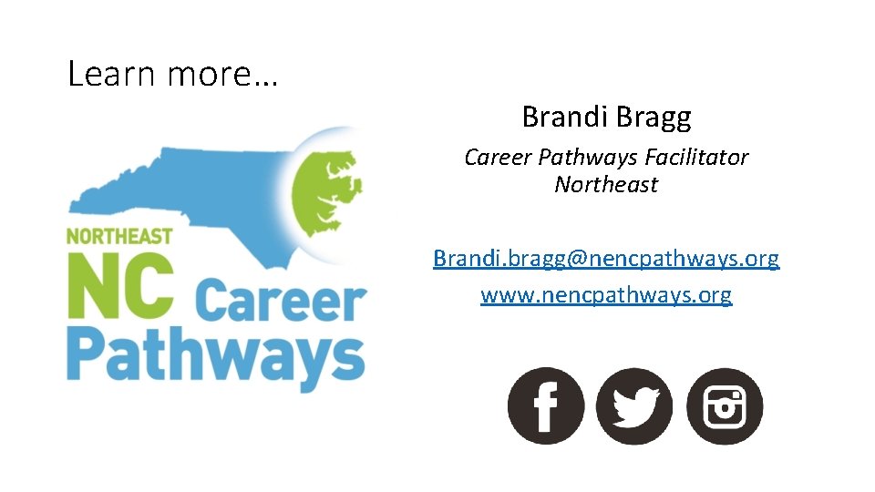 Learn more… Brandi Bragg Career Pathways Facilitator Northeast Brandi. bragg@nencpathways. org www. nencpathways. org