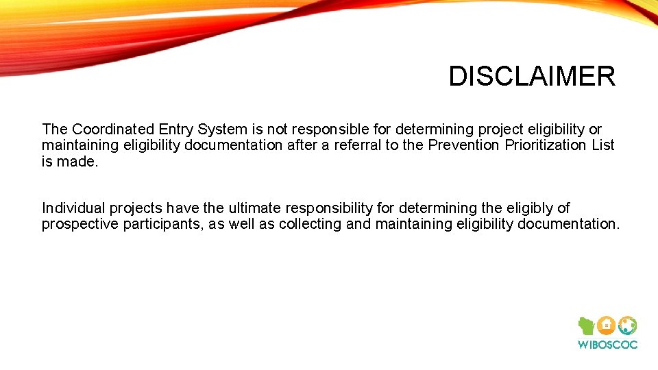 DISCLAIMER The Coordinated Entry System is not responsible for determining project eligibility or maintaining