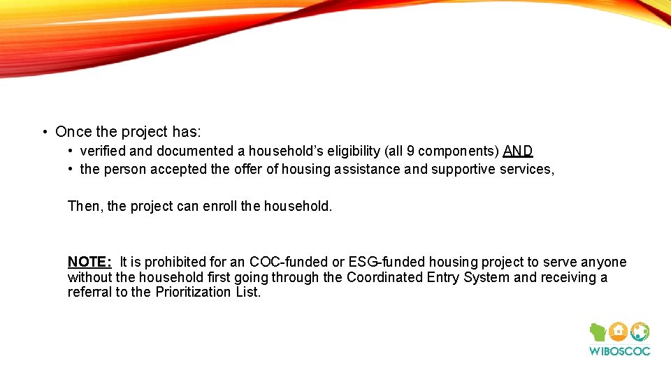  • Once the project has: • verified and documented a household’s eligibility (all