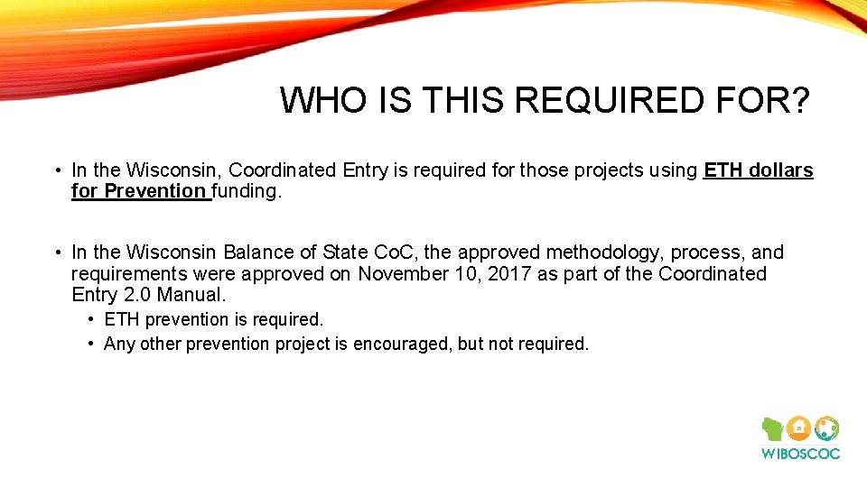 WHO IS THIS REQUIRED FOR? • In the Wisconsin, Coordinated Entry is required for