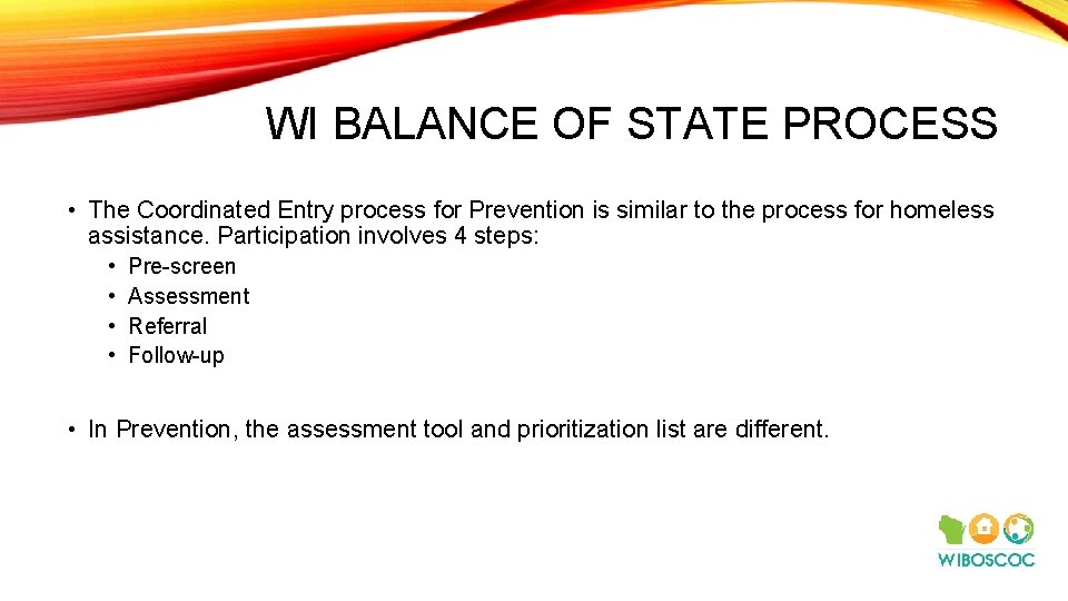 WI BALANCE OF STATE PROCESS • The Coordinated Entry process for Prevention is similar