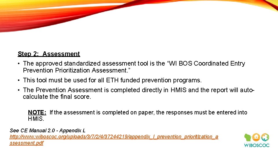 Step 2: Assessment • The approved standardized assessment tool is the “WI BOS Coordinated