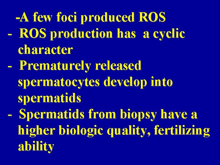 -A few foci produced ROS - ROS production has a cyclic character - Prematurely