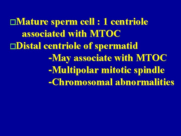 �Mature sperm cell : 1 centriole associated with MTOC �Distal centriole of spermatid -May