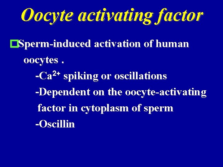 Oocyte activating factor �Sperm-induced activation of human oocytes. -Ca 2+ spiking or oscillations -Dependent