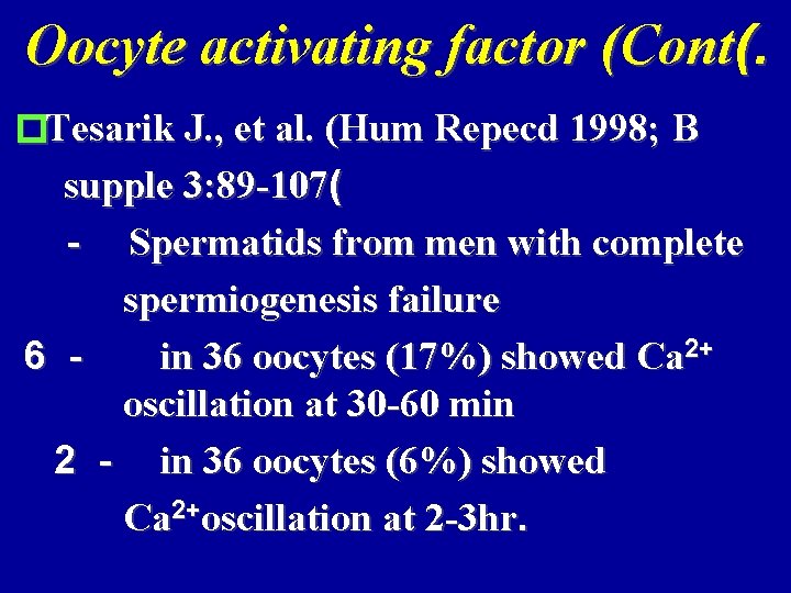 Oocyte activating factor (Cont(. �Tesarik J. , et al. (Hum Repecd 1998; B supple