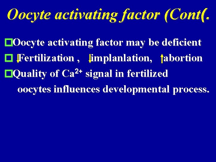 Oocyte activating factor (Cont(. �Oocyte activating factor may be deficient � Fertilization , implanlation,