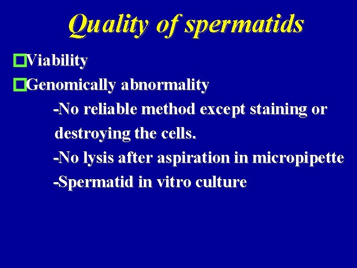 Quality of spermatids �Viability �Genomically abnormality -No reliable method except staining or destroying the