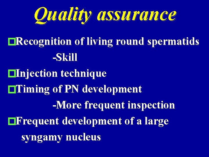 Quality assurance �Recognition of living round spermatids -Skill �Injection technique �Timing of PN development