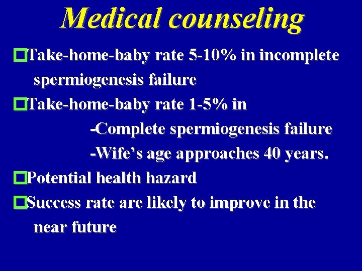 Medical counseling �Take-home-baby rate 5 -10% in incomplete spermiogenesis failure �Take-home-baby rate 1 -5%