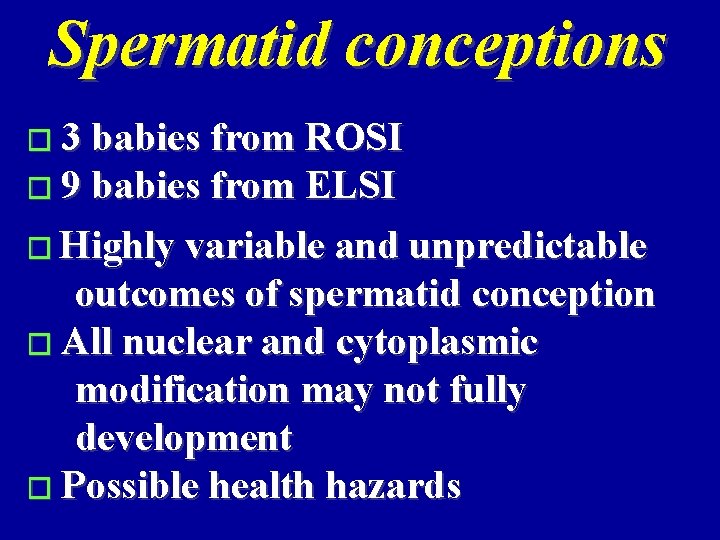 Spermatid conceptions � 3 babies from ROSI � 9 babies from ELSI � Highly