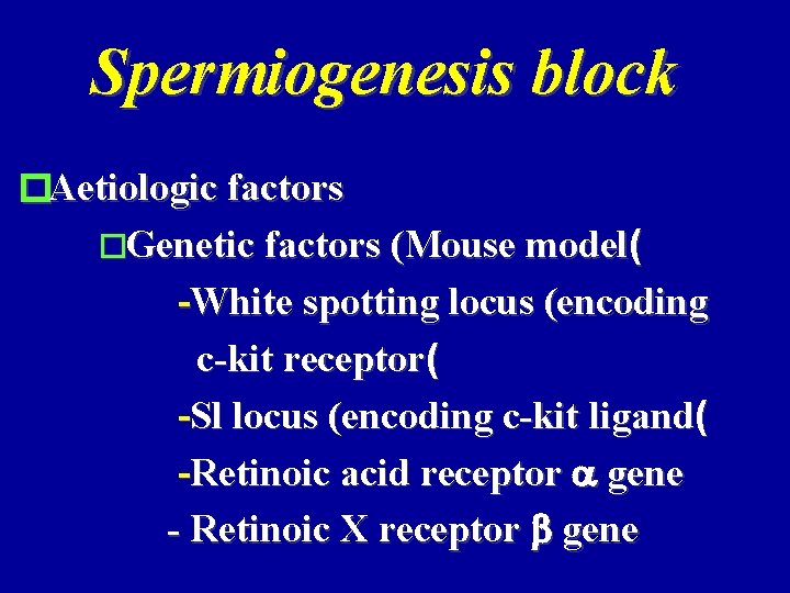 Spermiogenesis block �Aetiologic factors �Genetic factors (Mouse model( -White spotting locus (encoding c-kit receptor(