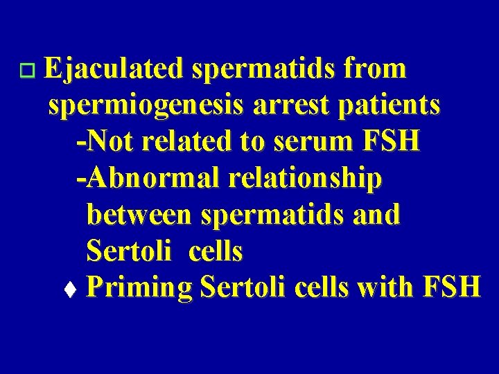� Ejaculated spermatids from spermiogenesis arrest patients -Not related to serum FSH -Abnormal relationship