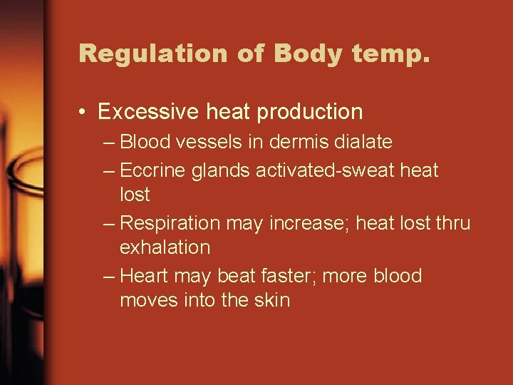 Regulation of Body temp. • Excessive heat production – Blood vessels in dermis dialate