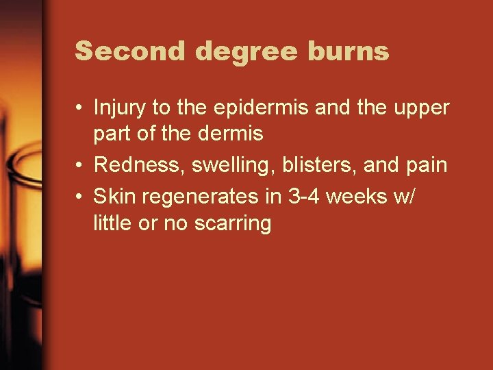 Second degree burns • Injury to the epidermis and the upper part of the