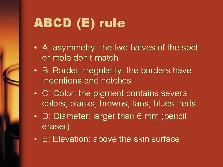 ABCD (E) rule • A: asymmetry: the two halves of the spot or mole