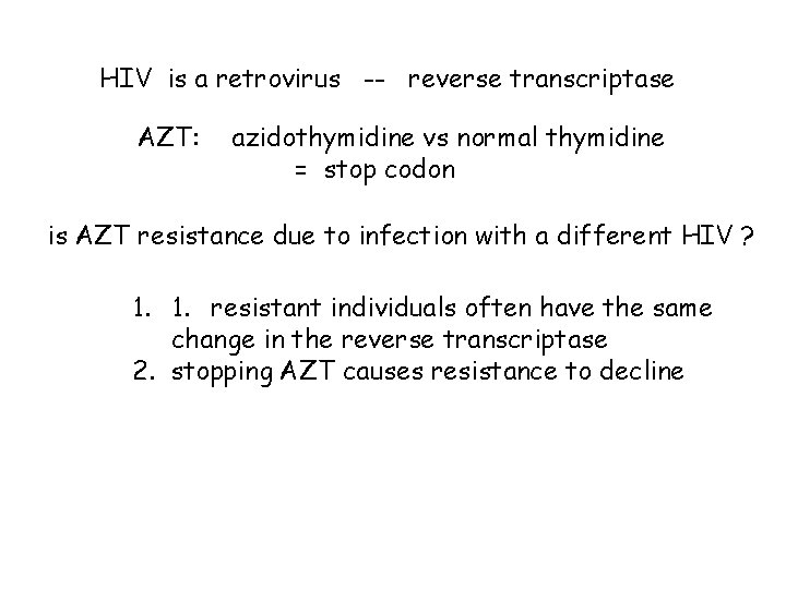 HIV is a retrovirus -- reverse transcriptase AZT: azidothymidine vs normal thymidine = stop