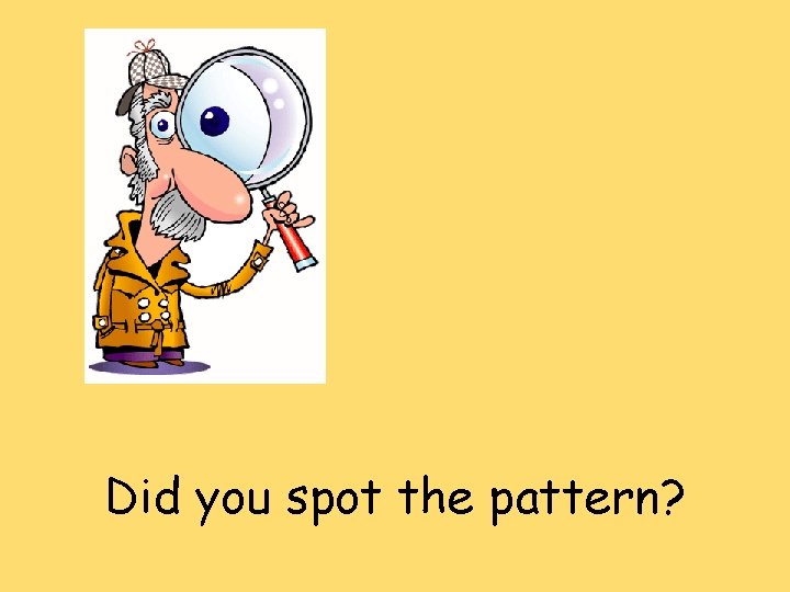 Did you spot the pattern? 