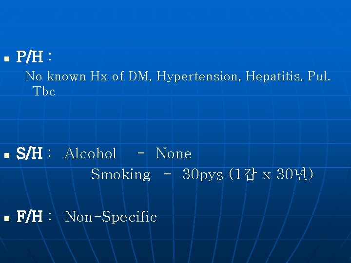 n P/H : No known Hx of DM, Hypertension, Hepatitis, Pul. Tbc n S/H