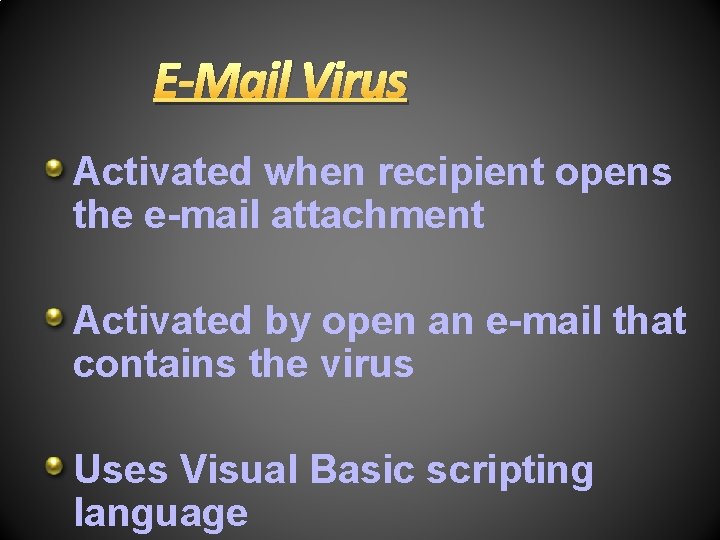 E-Mail Virus Activated when recipient opens the e-mail attachment Activated by open an e-mail