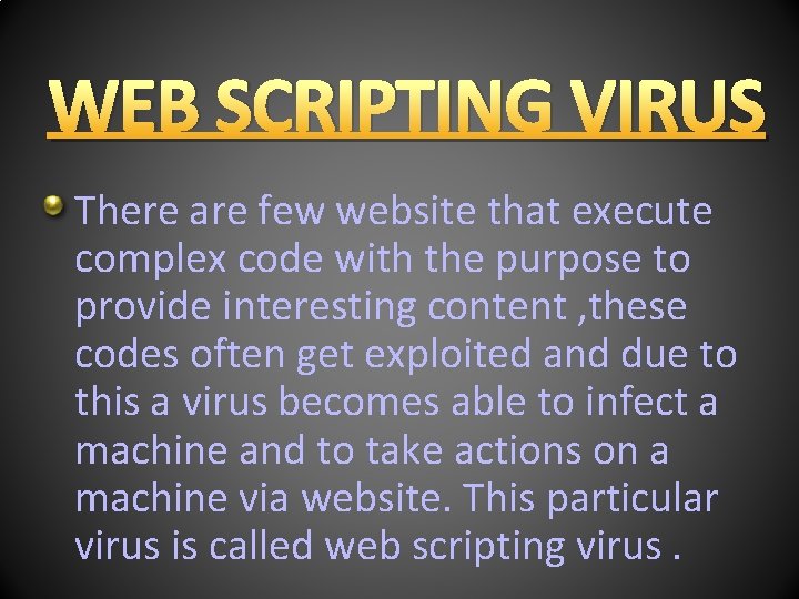 WEB SCRIPTING VIRUS There are few website that execute complex code with the purpose