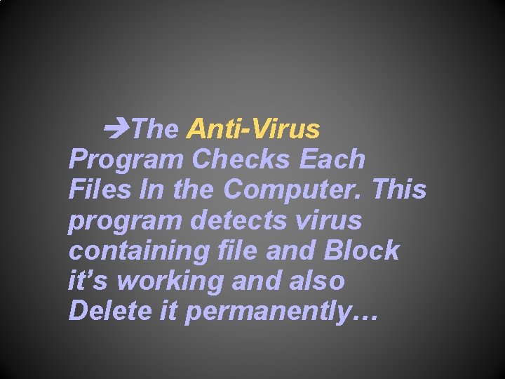  The Anti-Virus Program Checks Each Files In the Computer. This program detects virus
