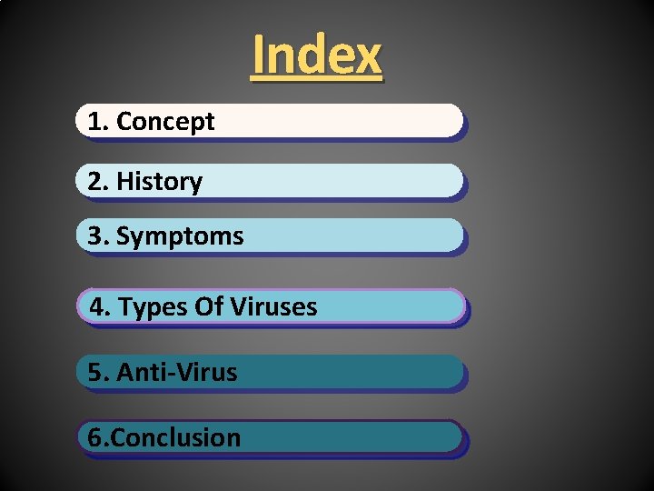 Index 1. Concept 2. History 3. Symptoms 4. Types Of Viruses 5. Anti-Virus 6.